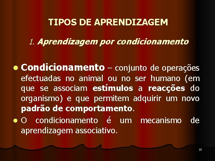 TIPOS DE APRENDIZAGEM 1. Aprendizagem por condicionamento l Condicionamento – conjunto de operações efectuadas