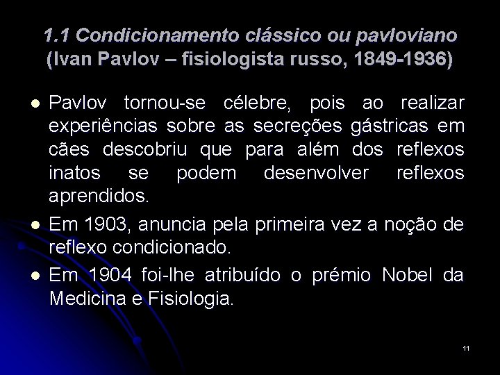 1. 1 Condicionamento clássico ou pavloviano (Ivan Pavlov – fisiologista russo, 1849 -1936) l