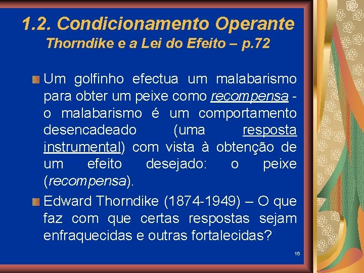 1. 2. Condicionamento Operante Thorndike e a Lei do Efeito – p. 72 Um