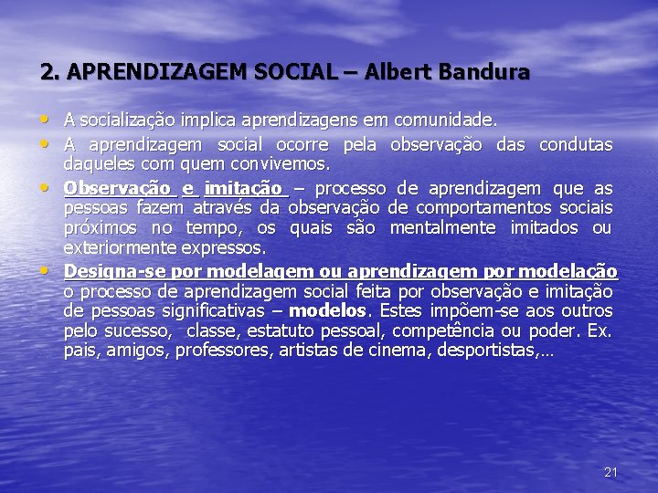 2. APRENDIZAGEM SOCIAL – Albert Bandura • A socialização implica aprendizagens em comunidade. •