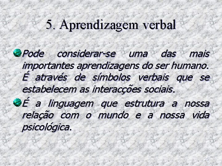 5. Aprendizagem verbal Pode considerar-se uma das mais importantes aprendizagens do ser humano. É