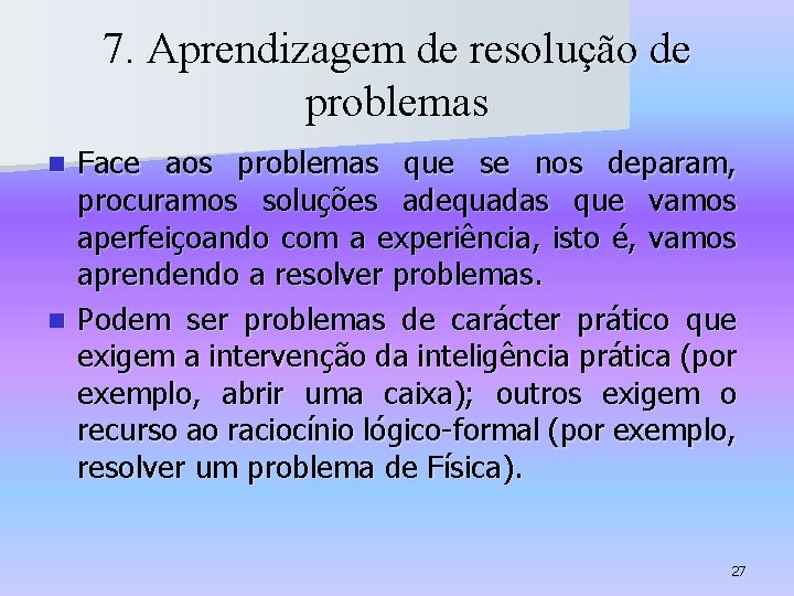7. Aprendizagem de resolução de problemas Face aos problemas que se nos deparam, procuramos