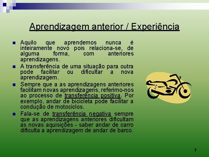 Aprendizagem anterior / Experiência n n Aquilo que aprendemos nunca é inteiramente novo pois