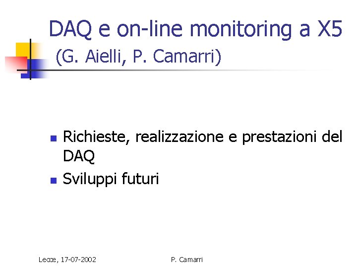 DAQ e on-line monitoring a X 5 (G. Aielli, P. Camarri) n n Richieste,
