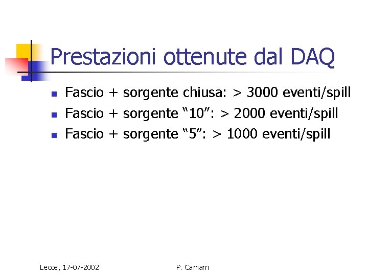 Prestazioni ottenute dal DAQ n n n Fascio + sorgente chiusa: > 3000 eventi/spill