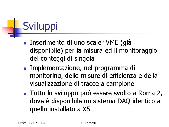 Sviluppi n n n Inserimento di uno scaler VME (già disponibile) per la misura