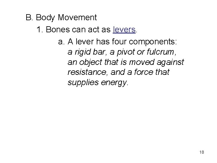 B. Body Movement 1. Bones can act as levers. a. A lever has four