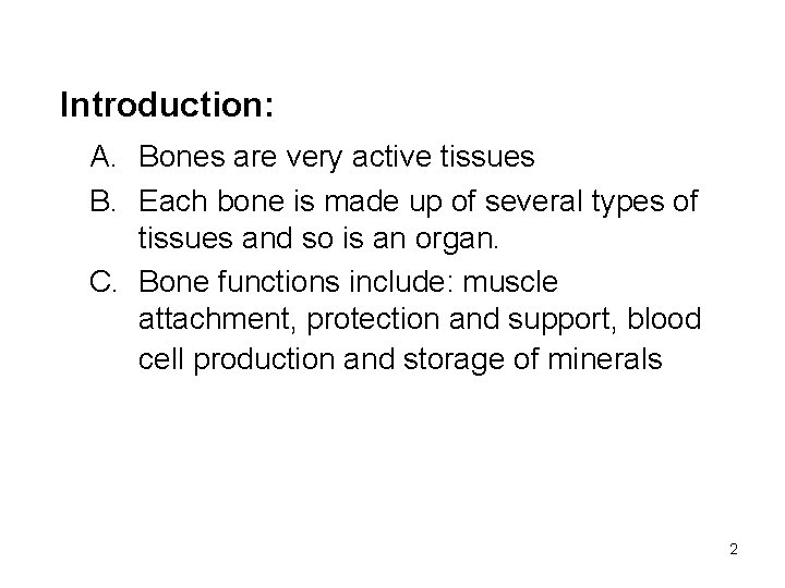 Introduction: A. Bones are very active tissues B. Each bone is made up of