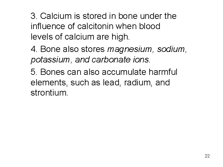 3. Calcium is stored in bone under the influence of calcitonin when blood levels