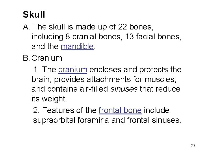 Skull A. The skull is made up of 22 bones, including 8 cranial bones,