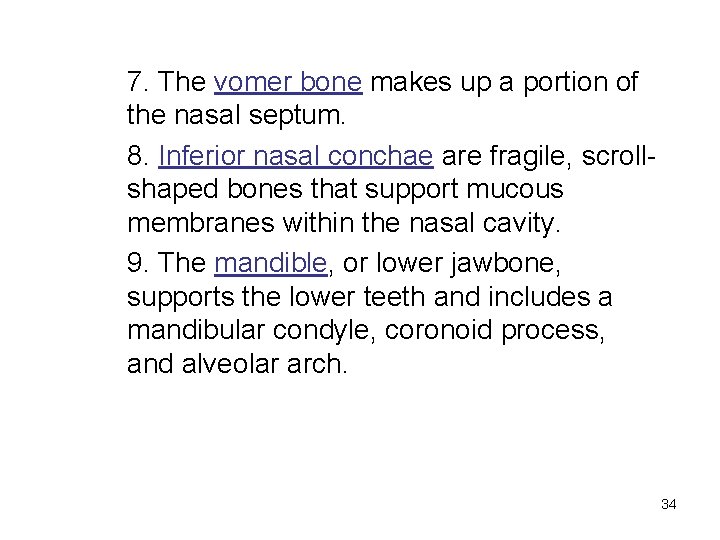 7. The vomer bone makes up a portion of the nasal septum. 8. Inferior