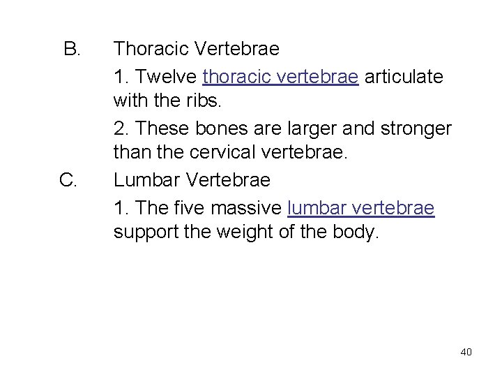 B. C. Thoracic Vertebrae 1. Twelve thoracic vertebrae articulate with the ribs. 2. These