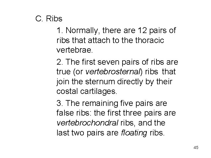 C. Ribs 1. Normally, there are 12 pairs of ribs that attach to the