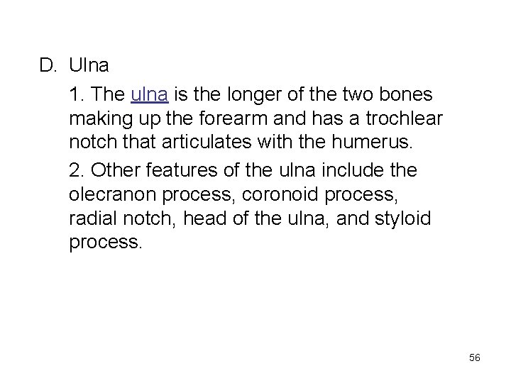 D. Ulna 1. The ulna is the longer of the two bones making up