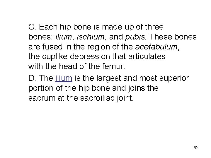 C. Each hip bone is made up of three bones: ilium, ischium, and pubis.