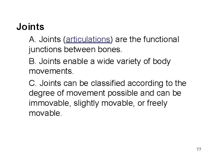 Joints A. Joints (articulations) are the functional junctions between bones. B. Joints enable a