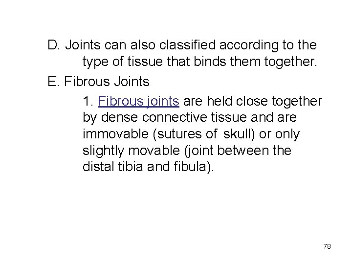 D. Joints can also classified according to the type of tissue that binds them