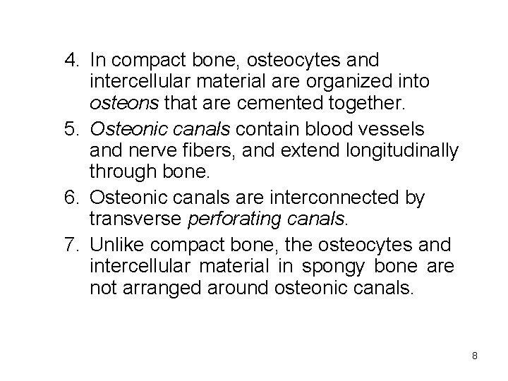 4. In compact bone, osteocytes and intercellular material are organized into osteons that are