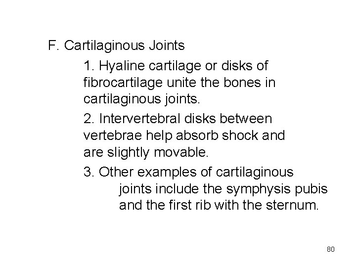 F. Cartilaginous Joints 1. Hyaline cartilage or disks of fibrocartilage unite the bones in