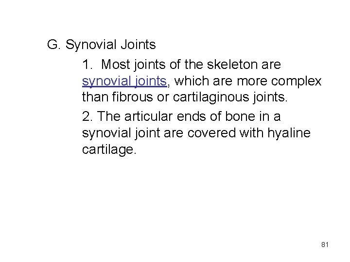 G. Synovial Joints 1. Most joints of the skeleton are synovial joints, which are