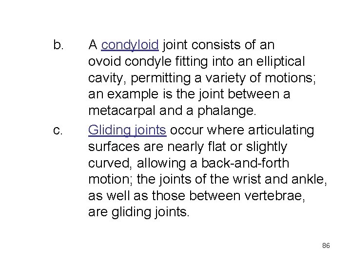 b. c. A condyloid joint consists of an ovoid condyle fitting into an elliptical