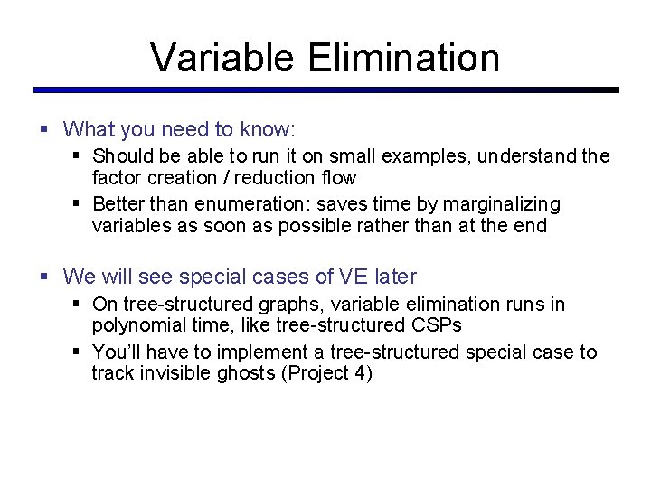 Variable Elimination § What you need to know: § Should be able to run