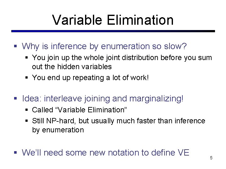Variable Elimination § Why is inference by enumeration so slow? § You join up