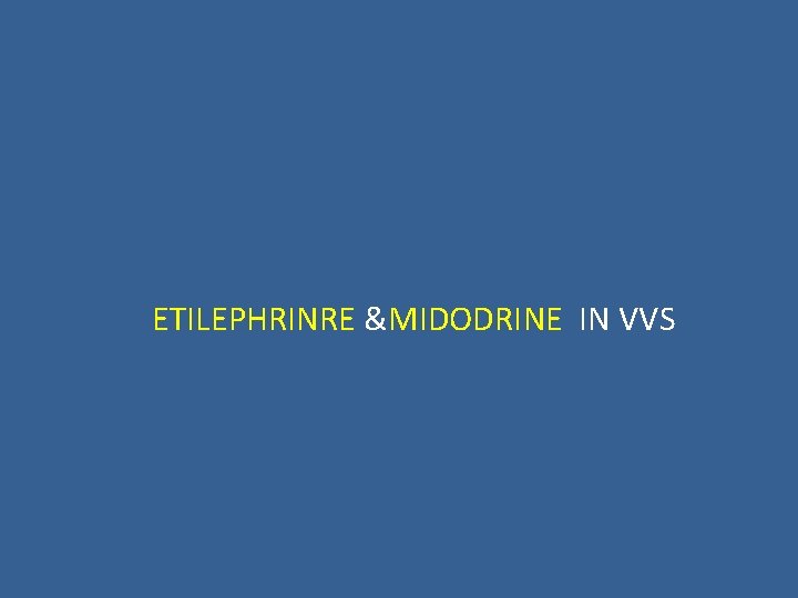  ETILEPHRINRE &MIDODRINE IN VVS 