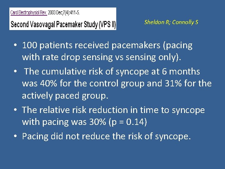  Sheldon R; Connolly S • 100 patients received pacemakers (pacing with rate drop