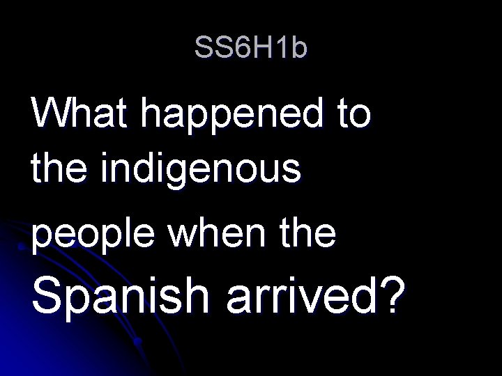 SS 6 H 1 b What happened to the indigenous people when the Spanish