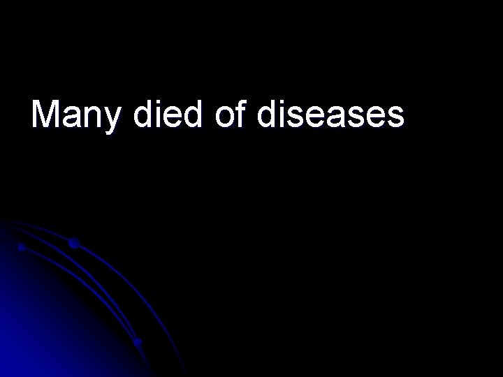 Many died of diseases 