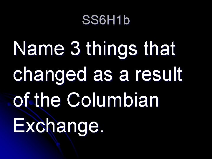 SS 6 H 1 b Name 3 things that changed as a result of