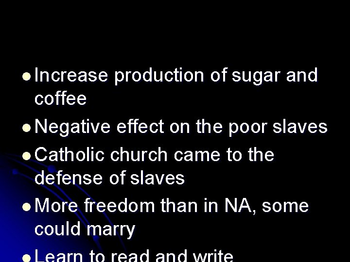 l Increase production of sugar and coffee l Negative effect on the poor slaves