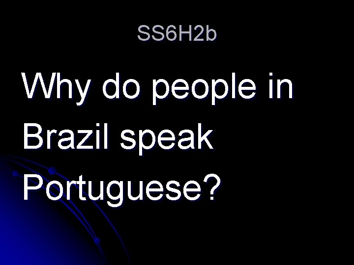 SS 6 H 2 b Why do people in Brazil speak Portuguese? 