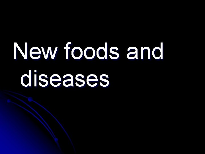 New foods and diseases 