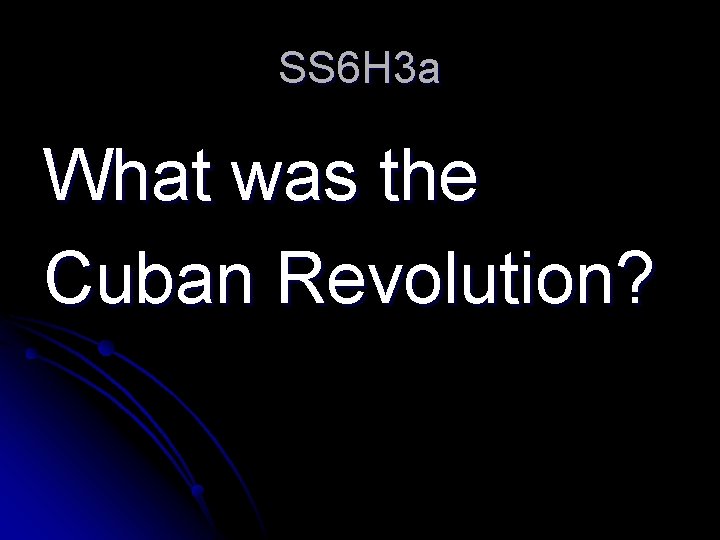 SS 6 H 3 a What was the Cuban Revolution? 