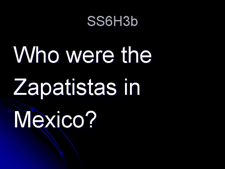 SS 6 H 3 b Who were the Zapatistas in Mexico? 