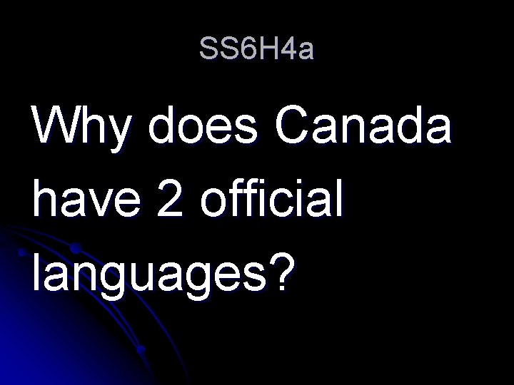 SS 6 H 4 a Why does Canada have 2 official languages? 