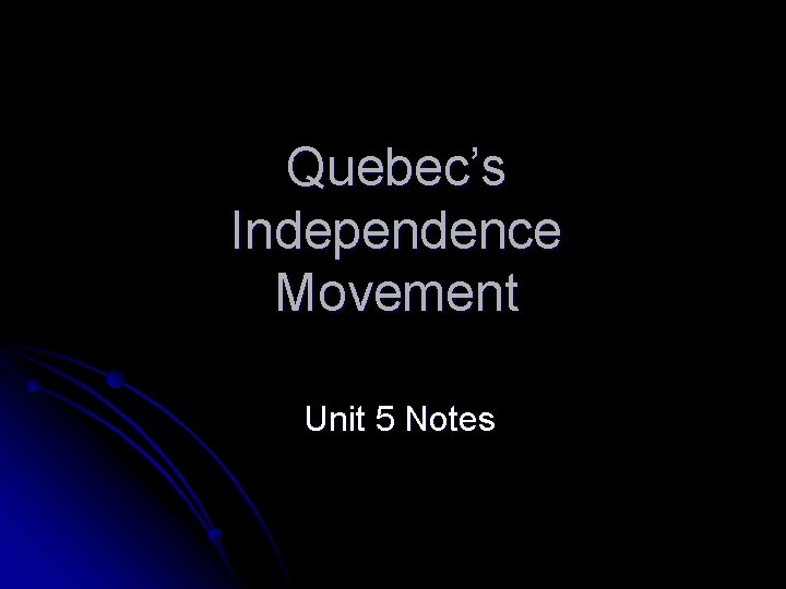 Quebec’s Independence Movement Unit 5 Notes 