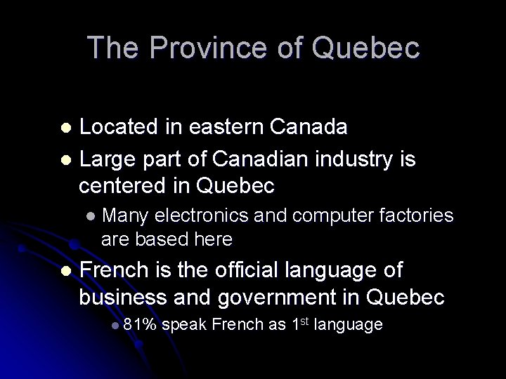 The Province of Quebec Located in eastern Canada l Large part of Canadian industry