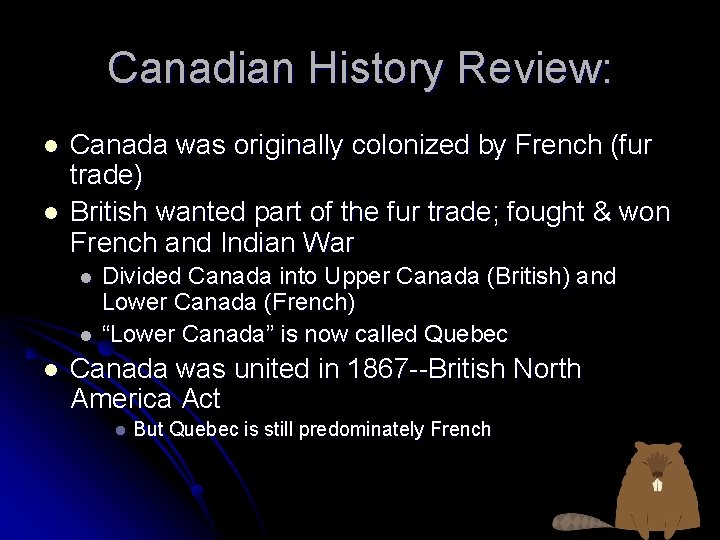 Canadian History Review: l l Canada was originally colonized by French (fur trade) British