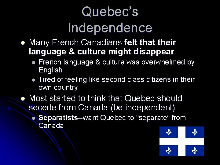 Quebec’s Independence l Many French Canadians felt that their language & culture might disappear