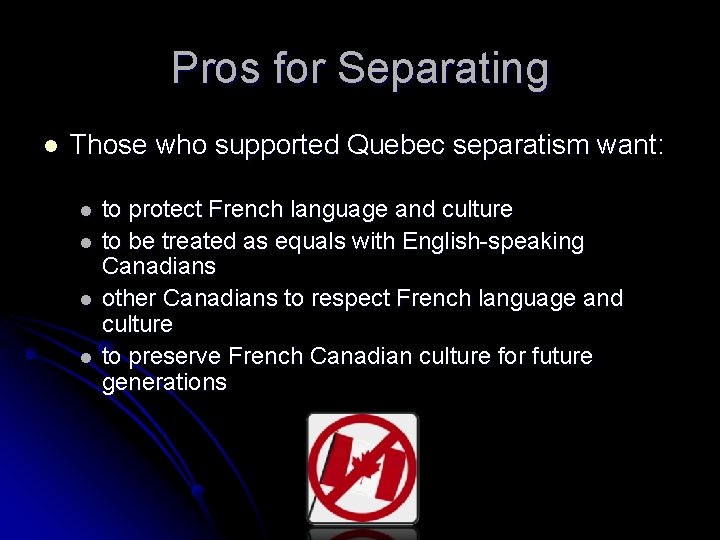 Pros for Separating l Those who supported Quebec separatism want: l l to protect