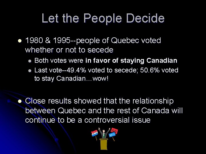 Let the People Decide l 1980 & 1995 --people of Quebec voted whether or