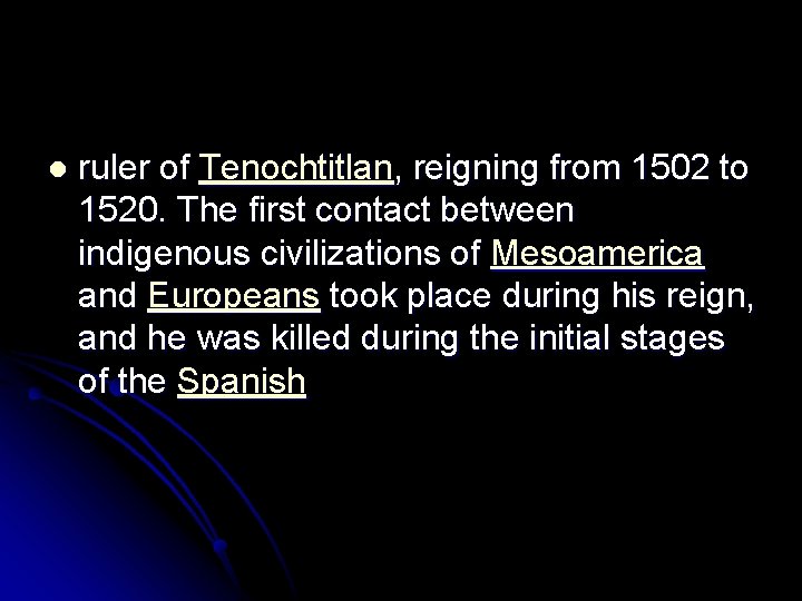 l ruler of Tenochtitlan, reigning from 1502 to 1520. The first contact between indigenous