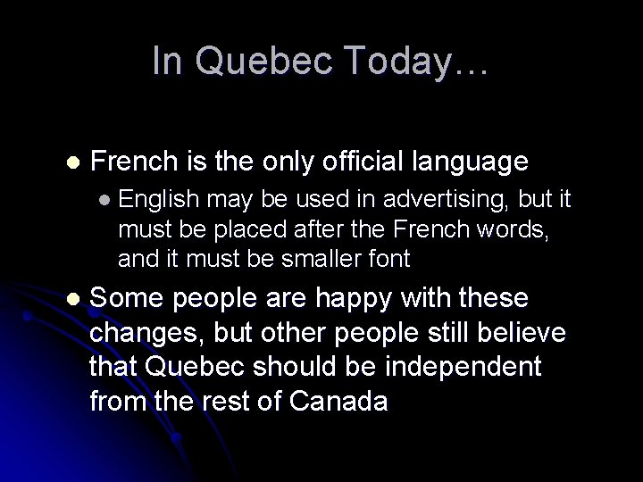 In Quebec Today… l French is the only official language l English may be