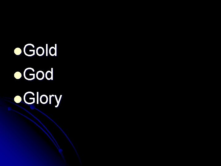 l. Gold l. God l. Glory 