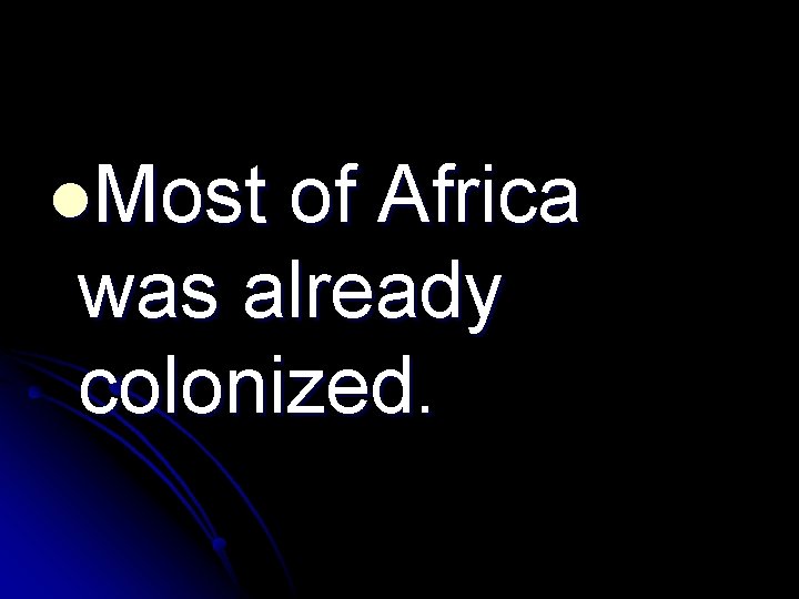 l. Most of Africa was already colonized. 