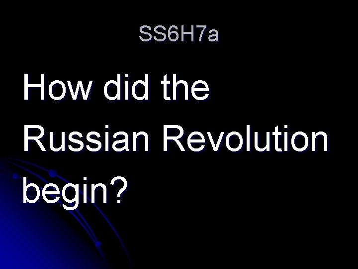 SS 6 H 7 a How did the Russian Revolution begin? 