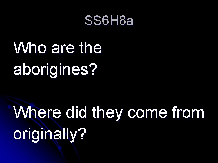 SS 6 H 8 a Who are the aborigines? Where did they come from